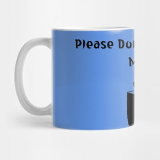 Please Don’t Touch my Mug Mug